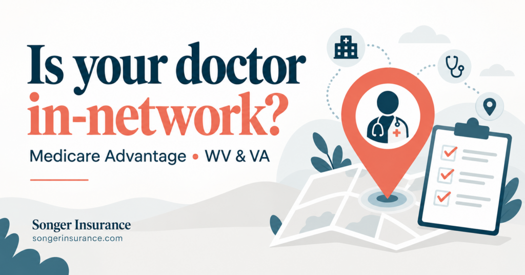 Is your doctor in-network? Medicare Advantage guidance for West Virginia and Virginia from Songer Insurance.